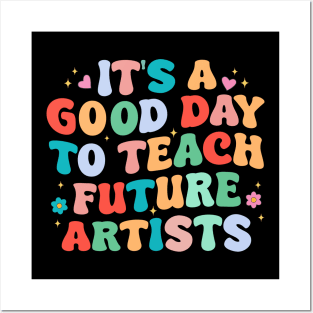 It's A Good Day To Teach Future Artists Posters and Art